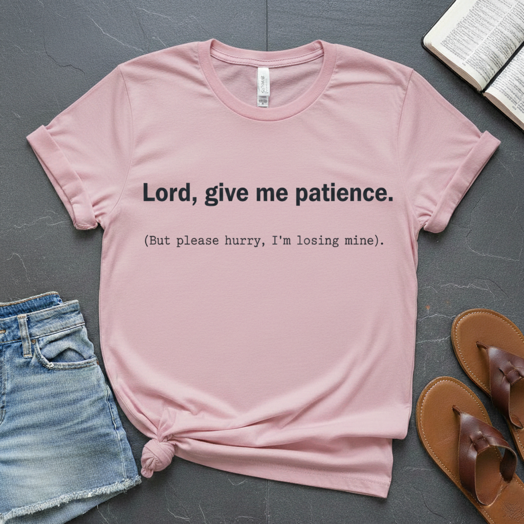 Give Me Patience T-Shirt