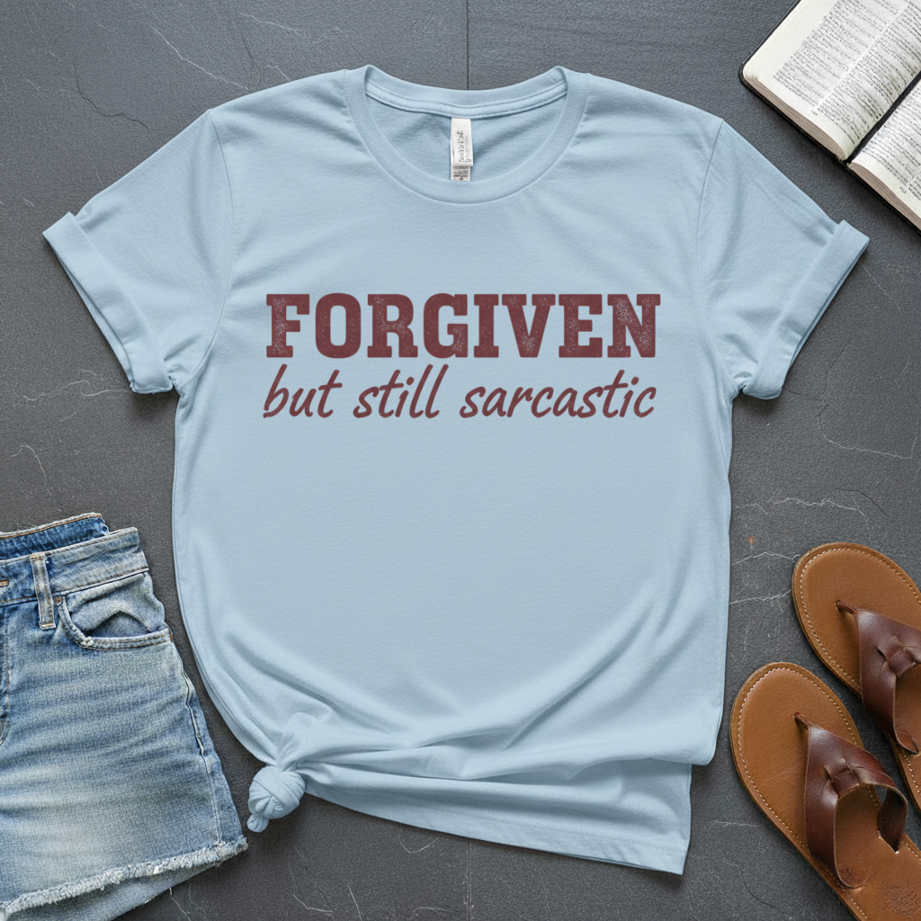 Forgiven but Sarcastic T-Shirt