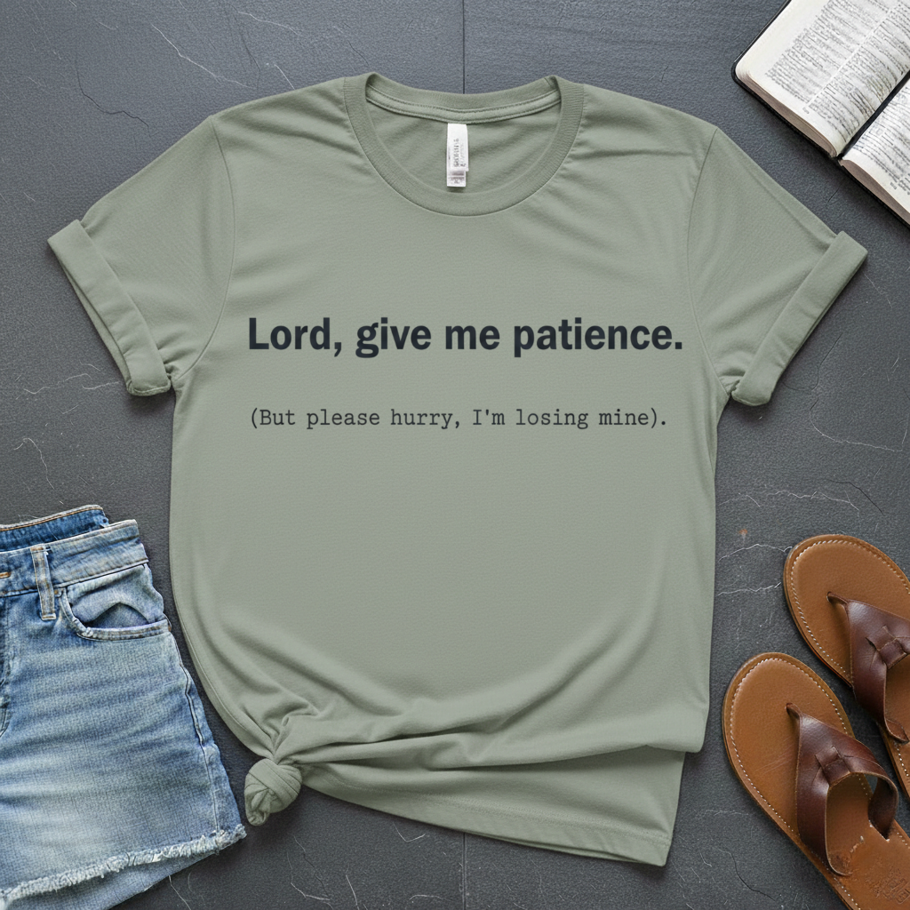 Give Me Patience T-Shirt