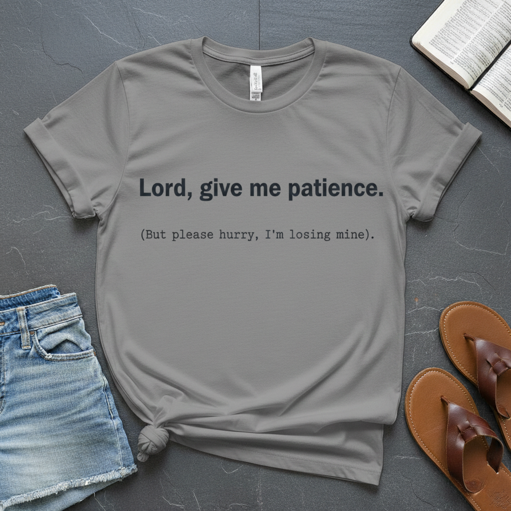 Give Me Patience T-Shirt