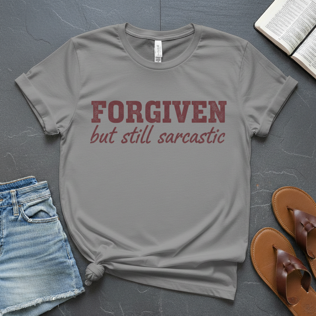 Forgiven but Sarcastic T-Shirt