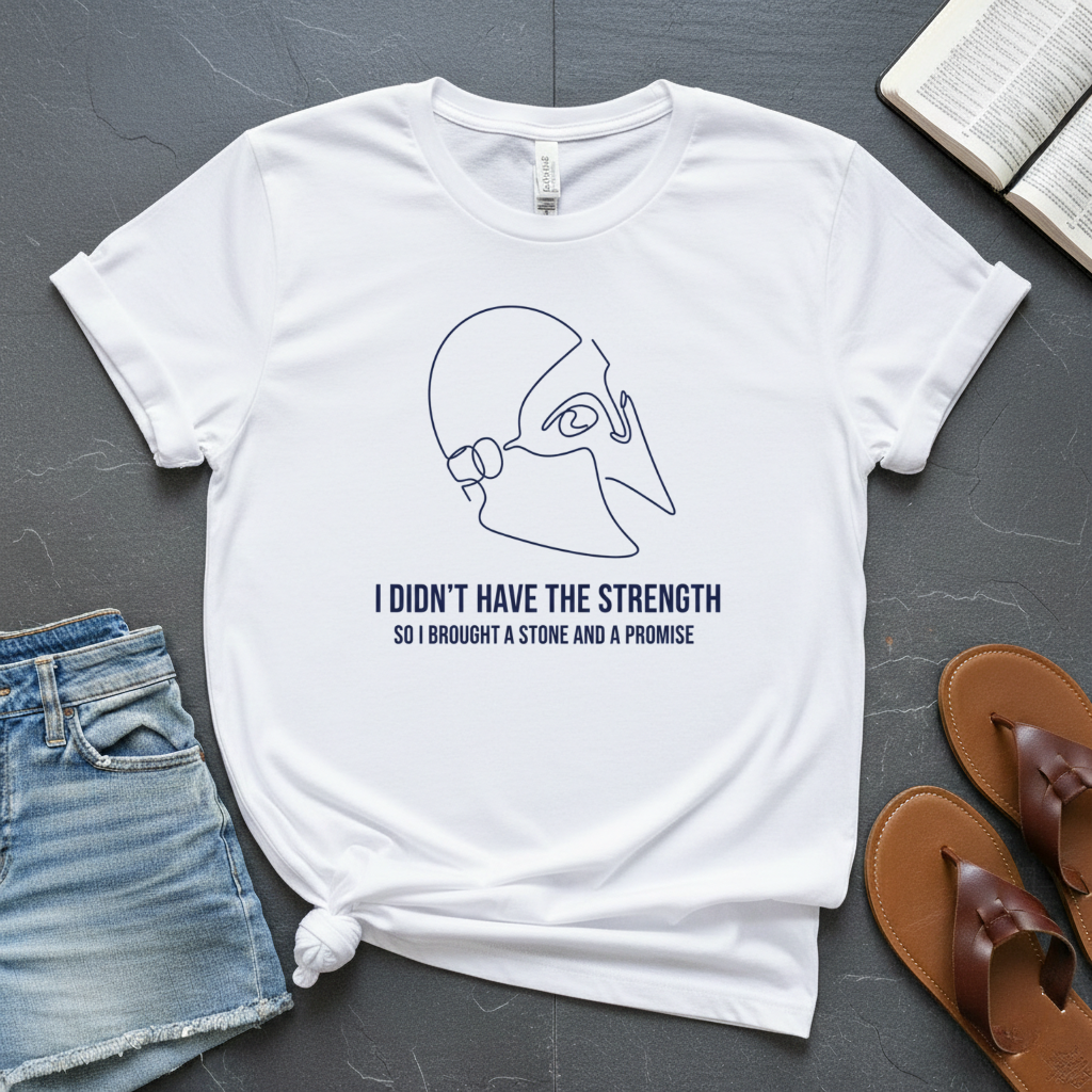Don't Have The Strength T-Shirt