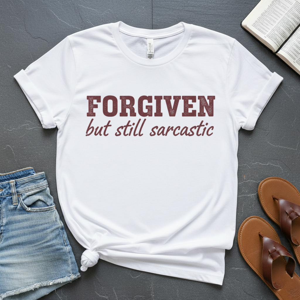 Forgiven but Sarcastic T-Shirt