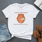 Currently Being Molded T-Shirt